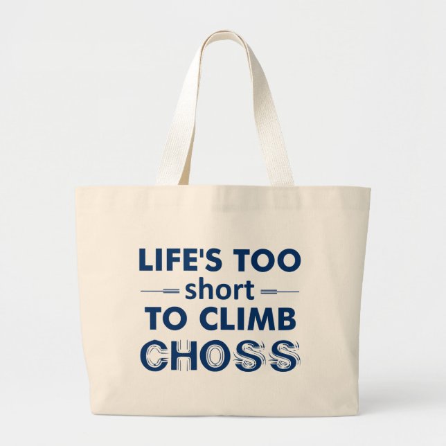 Life's Too Short To Climb Choss Large Tote Bag (Front)