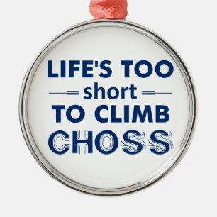 Life's Too Short To Climb Choss Metal Tree Decoration