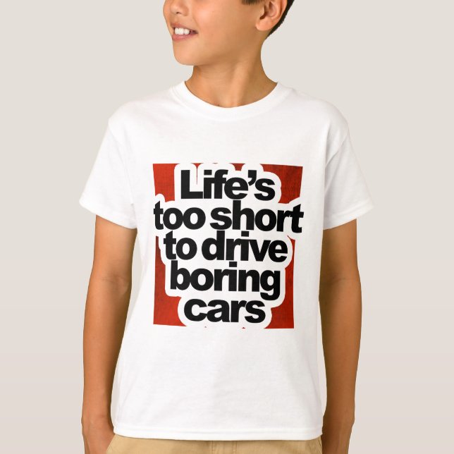 Life's too short to drive boring cars T-Shirt (Front)