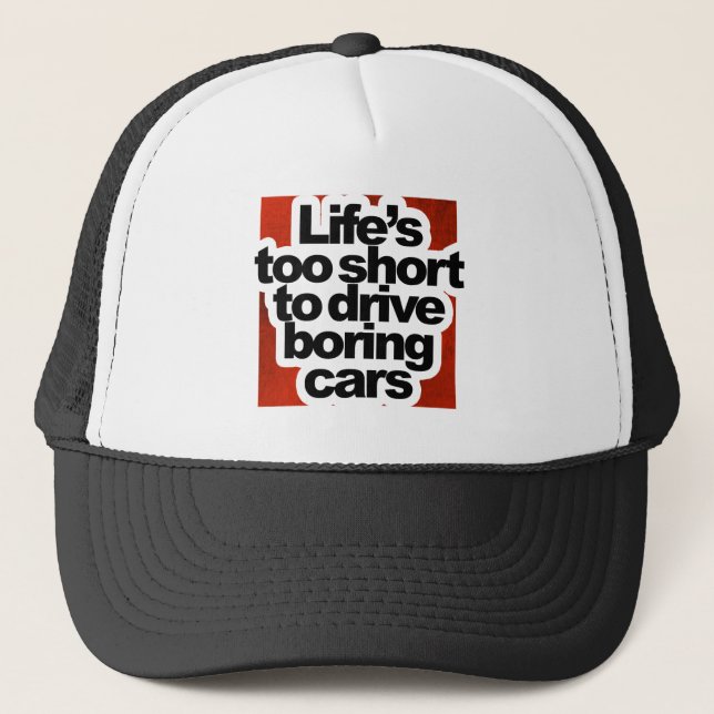 Life's too short to drive boring cars trucker hat (Front)