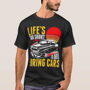 Lifes Too Short To Drive Boring Cars Tshirt