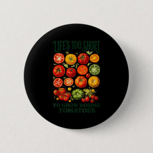 Life's too short to grow boring tomatoes funny 6 cm round badge