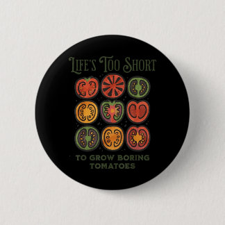 Lifes Too Short to Grow Boring Tomatoes Funny 6 Cm Round Badge