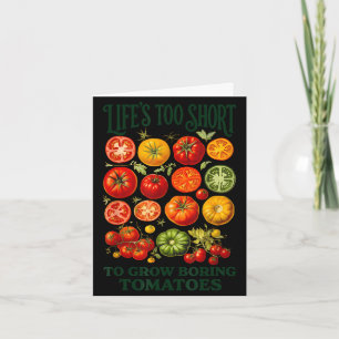 Life's too short to grow boring tomatoes funny card