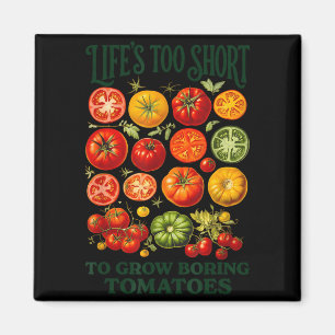 Life's too short to grow boring tomatoes funny magnet