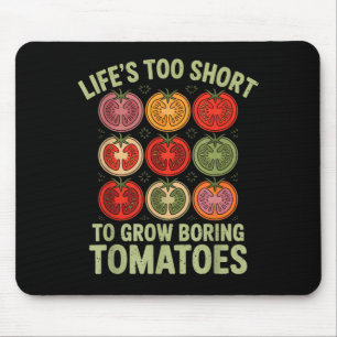 Life's too short to grow boring tomatoes funny mouse pad