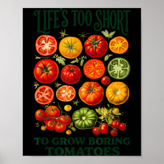 Life's too short to grow boring tomatoes funny poster