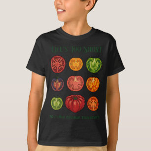 Lifes Too Short to Grow Boring Tomatoes Funny T-Shirt