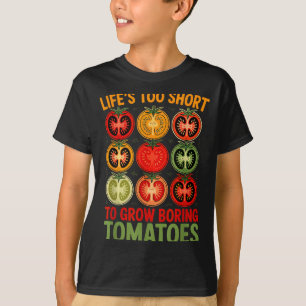 Life's too short to grow boring tomatoes funny T-Shirt