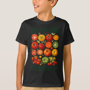 Life's too short to grow boring tomatoes funny T-Shirt
