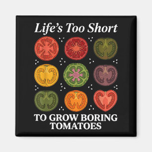 Life's too short to grow boring tomatoes gardener magnet