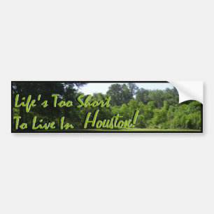 Life's Too Short To Live In.... Bumper Sticker