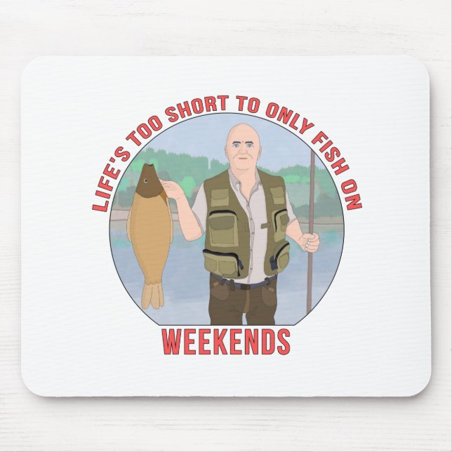Life's Too Short to Only fish on Weekends Mouse Pad (Front)