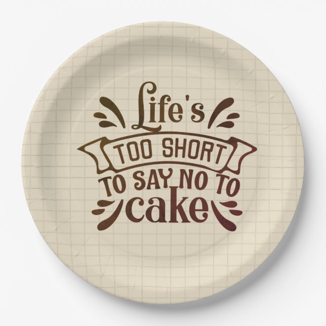 Life's Too Short To Say No To Cake Paper Plate (Front)
