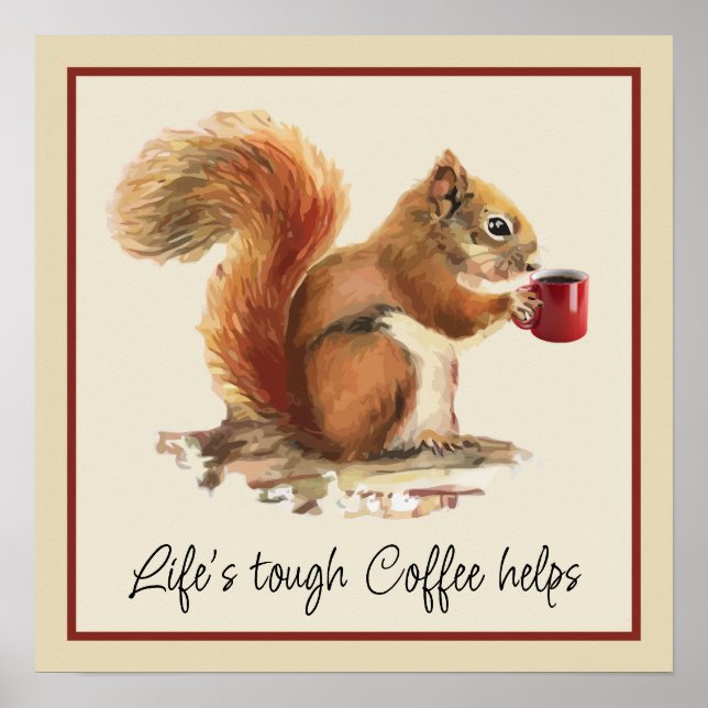 Life's Tough, Coffee Helps Stressed Squirrel  Poster (Front)