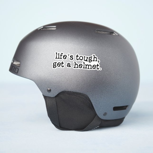 Life's tough get a helmet (Helmet Side)