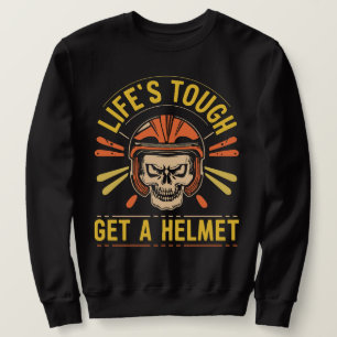 Life's Tough Get A Helmet Man Conservative Sweatshirt