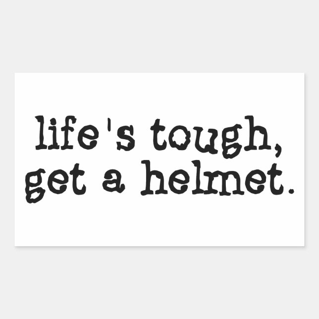 Life's Tough Get a Helmet Rectangular Sticker (Front)