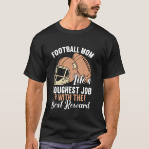 Lifeu2019s Toughest Job with the Best Reward Footb T-Shirt