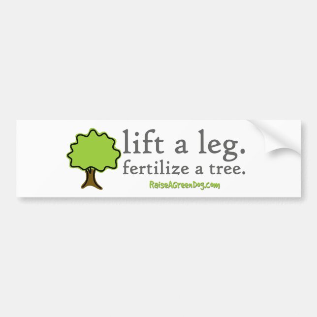 Lift a leg. Fertilise a tree. Bumper sticker (Front)