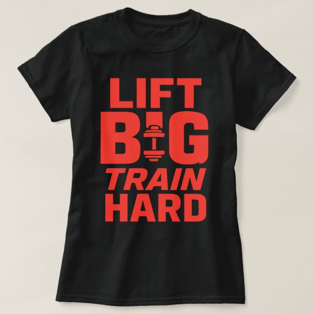 Lift Big Train Hard – Gym Motivation T-Shirt (Design Front)