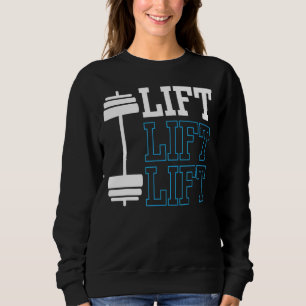 Lift Gym Workout Lifting Weightlifting Sweatshirt