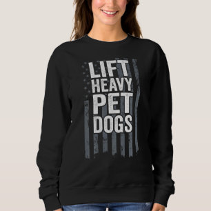 Lift Heavy Dogs Dog Workout Fitness On Back Sweatshirt