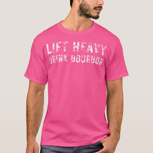 Lift Heavy. Drink Bourbon. Funny Gym Workout Weigh T-Shirt (Front)