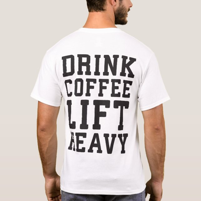 Lift Heavy, Drink Coffee - Funny Gym Motivational T-Shirt (Back)