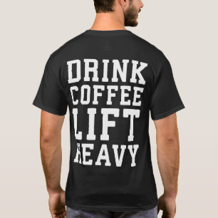 Lift Heavy, Drink Coffee - Funny Gym Motivational T-Shirt