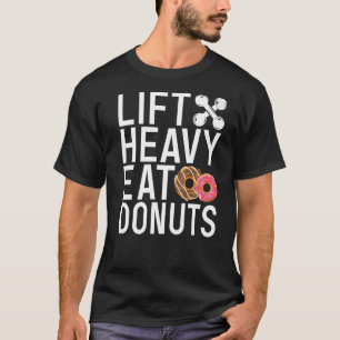 Lift Heavy Eat Doughnuts Gym Workout Bodybuilding T-Shirt