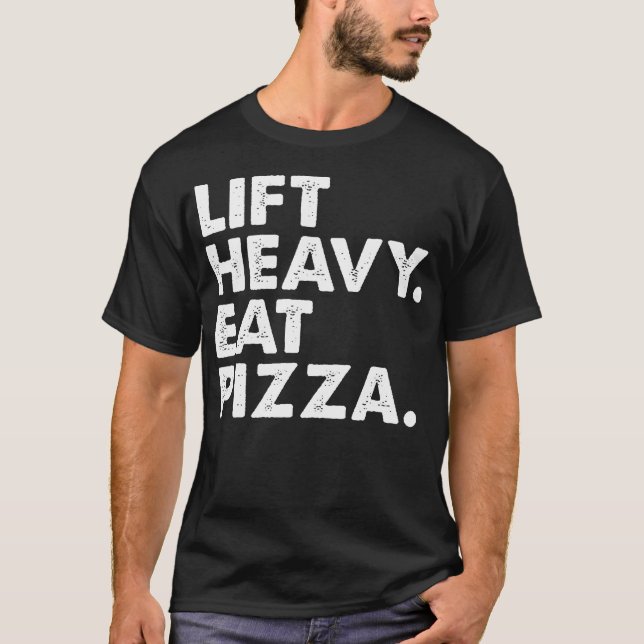 Lift Heavy Eat Pizza Gym Fitness Funny Pizza Lover T-Shirt (Front)