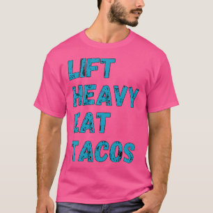 Lift Heavy Eat Tacos Funny Workout Gym Weight Lift T-Shirt