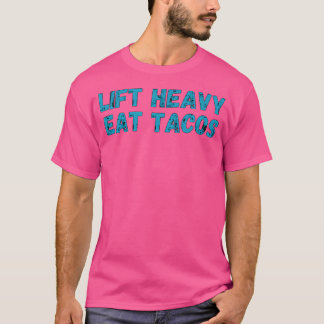 Lift Heavy Eat Tacos Funny Workout Gym Weight Lift T-Shirt
