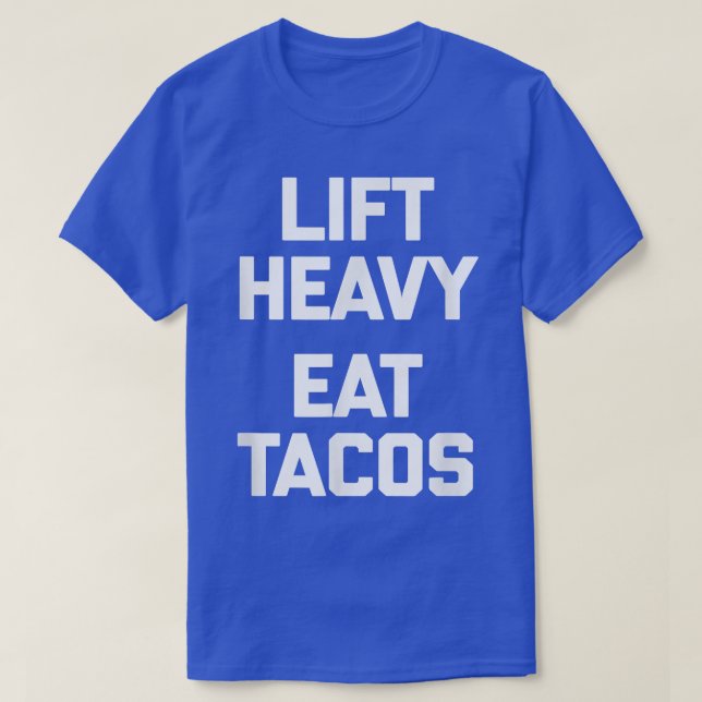 Lift Heavy, Eat Tacos T funny gym workout weightli T-Shirt (Design Front)