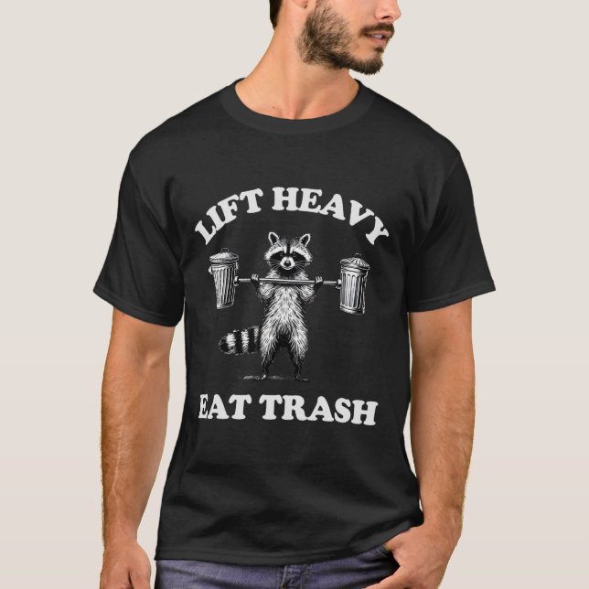 Lift Heavy Eat Trash Weight Lifting Funny Workout  T-Shirt (Front)