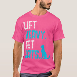 Lift Heavy Pet Cats Fitness Routine With Pet Weigh T-Shirt