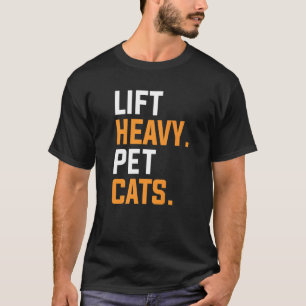 Lift Heavy Pet Cats For A Weightlifter  1 T-Shirt