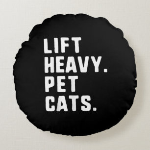 Lift Heavy Pet Cats Funny Gym Workout Lifting Gift Round Cushion
