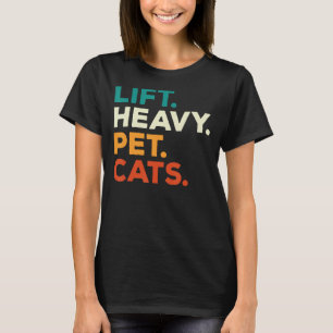 Lift Heavy Pet Cats Funny Gym Workout Weight Lifte T-Shirt