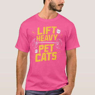 Lift Heavy Pet Cats Funny Gym Workout Weight Lifti T-Shirt