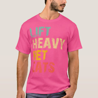 Lift Heavy Pet Cats Gym Workout Weight Lifting Fun T-Shirt