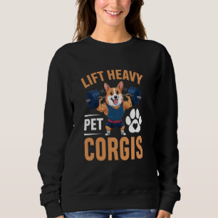 Lift Heavy Pet Corgis Funny Corgi Dog Gym Workout Sweatshirt