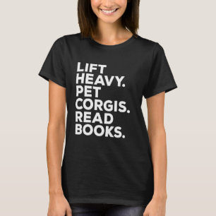 Lift Heavy Pet Corgis Read Books Gym Workout Weigh T-Shirt