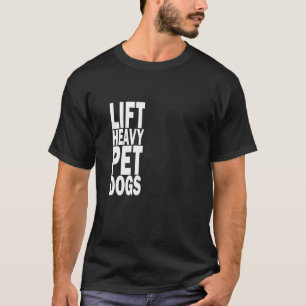 Lift Heavy Pet Dogs Bodybuilding Gym Rat Birthday  T-Shirt