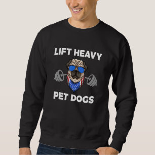 Lift Heavy Pet Dogs - Dog Lover USA Flag Weightlif Sweatshirt