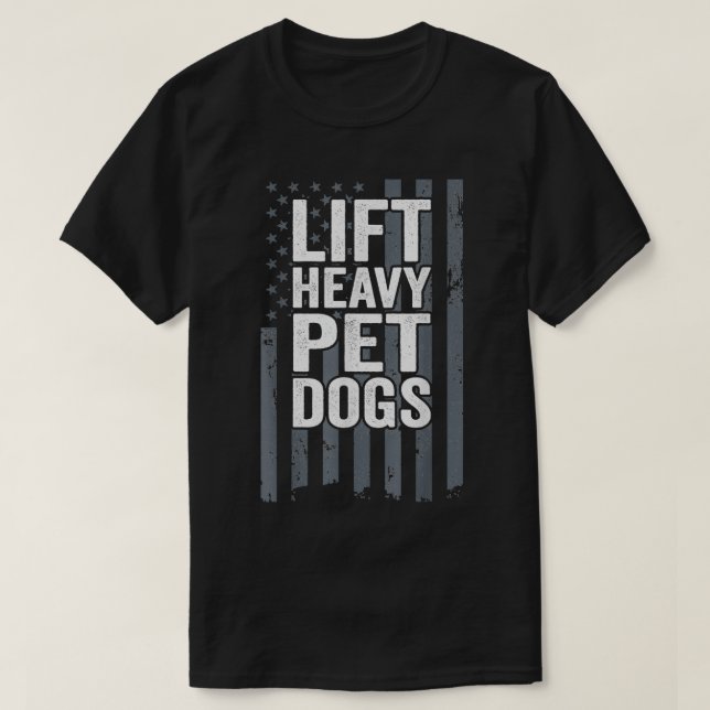 Lift Heavy Pet Dogs  Funny Dog Workout Fitness Mot T-Shirt (Design Front)