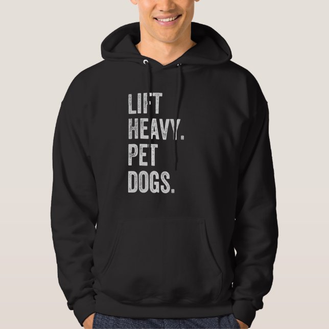 Lift Heavy Pet Dogs Funny Gym Workout Weight Lifte Hoodie (Front)