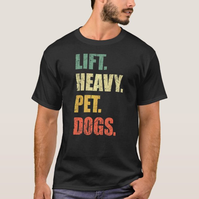 Lift Heavy Pet Dogs Gym Fitness Weight Lifting T-Shirt (Front)