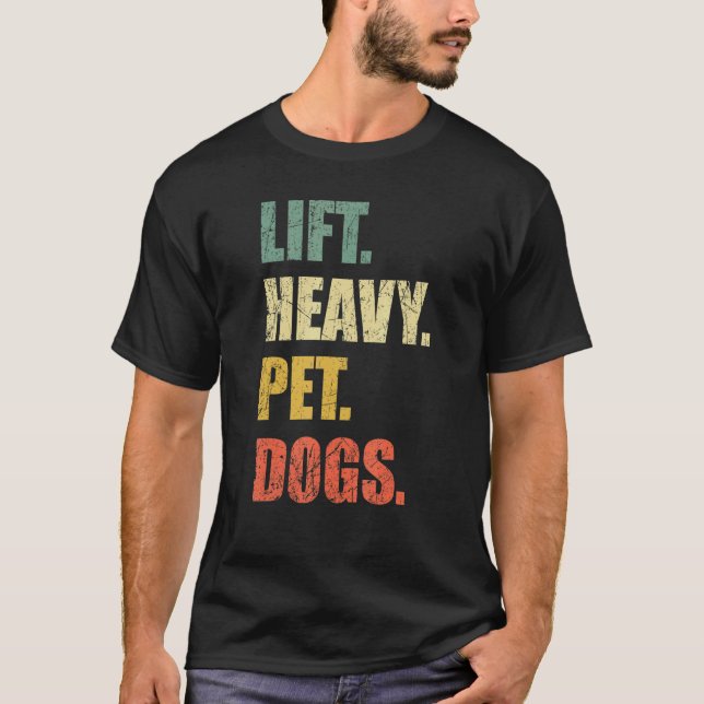 Lift Heavy Pet Dogs Gym Fitness Weight Lifting T-Shirt (Front)